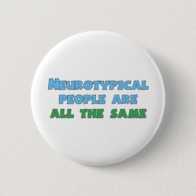 Neurotypical People Are All the Same Funny Autism 6 Cm Round Badge (Front)