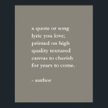 Neutral Custom Quote Print<br><div class="desc">Custom quote print available in a variety of fine art papers or as a printable download. Add your favourite quote,  song lyric,  poem or special message.</div>