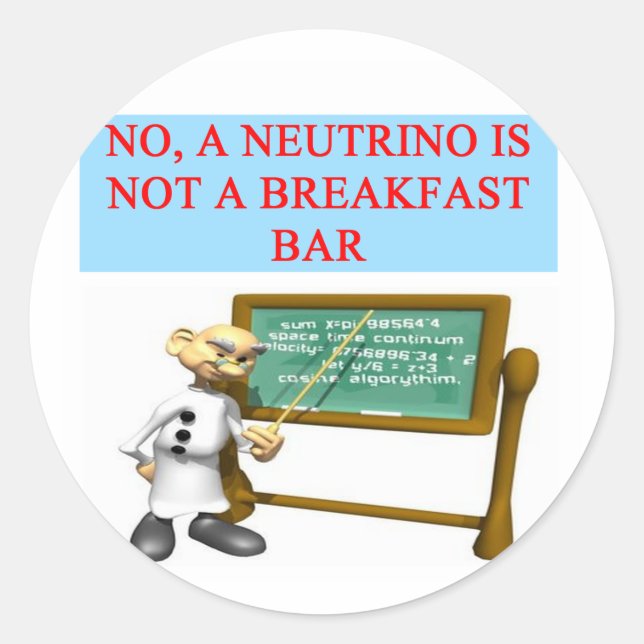 NEUTRINO quantum mechanics physics joke Classic Round Sticker (Front)