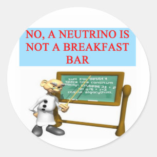 NEUTRINO quantum mechanics physics joke Classic Round Sticker