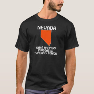 Nevada - What Happens In Vegas Is Typically Benign T-Shirt