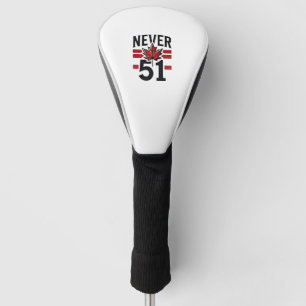 Never 51st Funny Canada is not Fot Sale Golf Head Cover