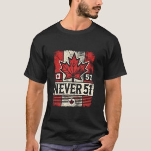 Never 51st State Canada Flag T-Shirt