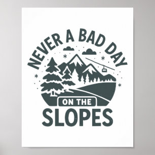 Never A Bad Day On The Slopes Poster
