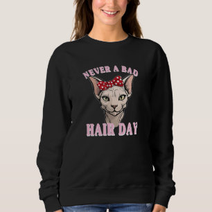 Never a Bad Hair Day Sphynx Cat Bald Humor 1 Sweatshirt