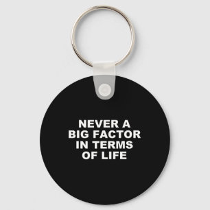 Never A Big Factor In Terms Of Life – Satirical Tr Key Ring