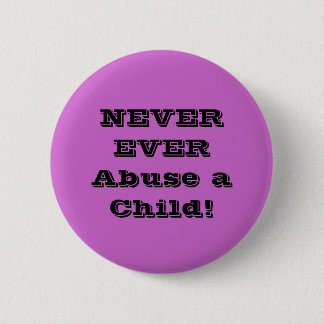 NEVER Abuse a Child! 6 Cm Round Badge