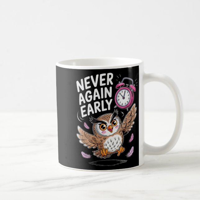 Never Again Early Owl - Funny Anti-morning Alarm C Coffee Mug (Right)