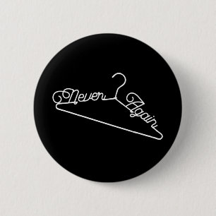 Never Again Hanger Roe v. Wade Pro-Choice 6 Cm Round Badge