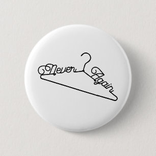 Never Again Hanger Roe v. Wade Pro-Choice 6 Cm Round Badge