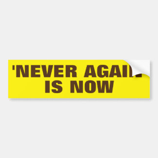 "NEVER AGAIN' IS NOW BUMPER STICKER