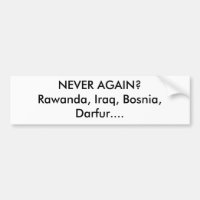 NEVER AGAIN?Rawanda, Iraq, Bosnia, Darfur....