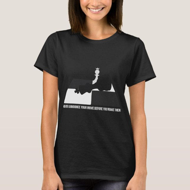 Never announce your move before you make them T-Shirt (Front)
