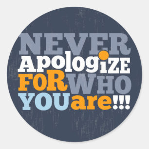 Never Apologise for Who You are Sticker