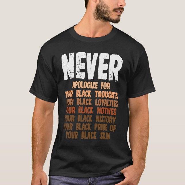 Never apologise for your black thoughts your black T-Shirt (Front)
