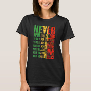 Never Apologise For Your Blackness Black History P T-Shirt