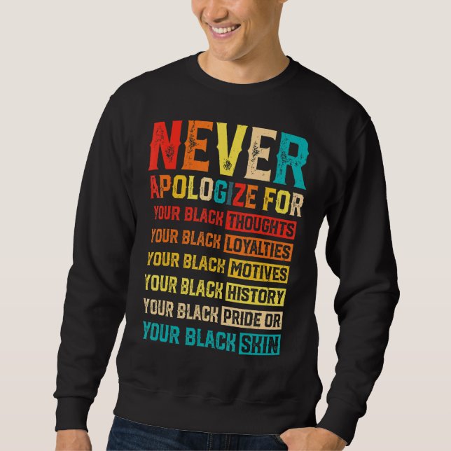 Never Apologise For Your Blackness  Black History  Sweatshirt (Front)
