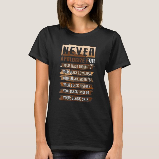 Never Apologize Black History Month BLM Melanin Pr T-Shirt (Front)
