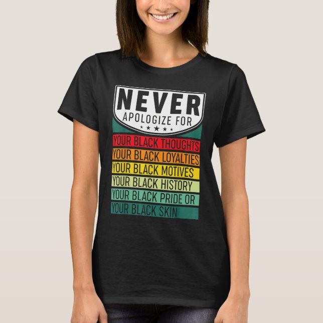 Never Apologize Black Pride  Black History Month T-Shirt (Front)