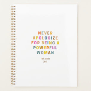 NEVER APOLoGIZE FOR BeING A POWERFUL WOMAN Planner