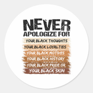 Never Apologize For Your Blackness Black History M Classic Round Sticker
