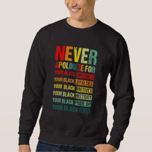 Never Apologize For Your Blackness Pride Black His Sweatshirt