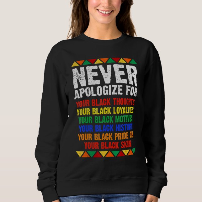Never Apologize Your Blackness African Black Histo Sweatshirt (Front)
