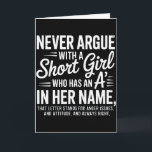 Never Argue With A Short Girl With An A In Her Nam Card<br><div class="desc">Never Argue With A Short Girl With An A In Her Name</div>
