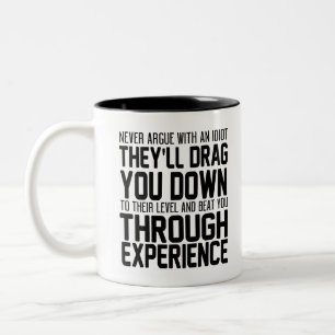 Never Argue With An Idiot They'll Drag You Down To Two-Tone Coffee Mug