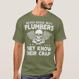 Never Argue With Plumbers Funny  Plumber meme T-Shirt