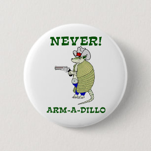 Never Arm-A-Dillo 6 Cm Round Badge