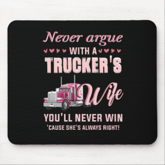 Never Aruge With A Trucker's Wife You'll never win Mouse Pad
