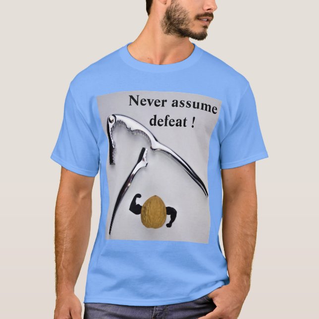 Never assume defeat ! T-Shirt (Front)