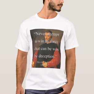Never Attempt To Win By Force - Machiavelli T-Shirt