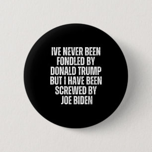Never Been Fondled By Donald Trump Been Screwed By 6 Cm Round Badge