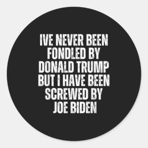 Never Been Fondled By Donald Trump Been Screwed By Classic Round Sticker