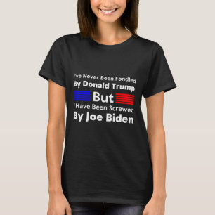 Never Been Fondled By Donald Trump But I Have Been T-Shirt