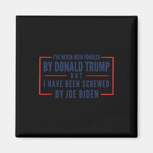 Never Been Fondled By Donald Trump But Screwed 2 Magnet