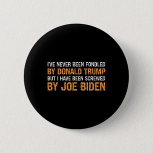 Never Been Fondled By Donald Trump But Screwed By 6 Cm Round Badge