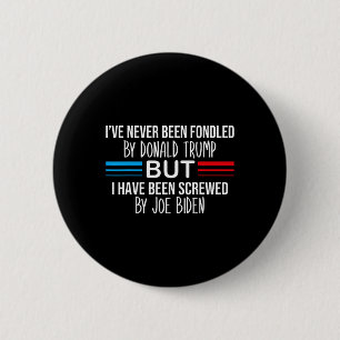 Never Been Fondled By Donald Trump But Screwed By 6 Cm Round Badge