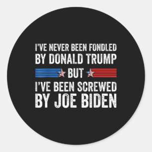 Never Been Fondled By Donald Trump But Screwed By  Classic Round Sticker