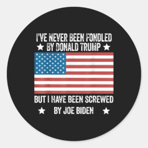 Never Been Fondled By Donald Trump But Screwed By Classic Round Sticker