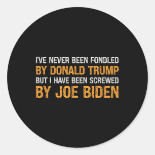 Never Been Fondled By Donald Trump But Screwed By  Classic Round Sticker