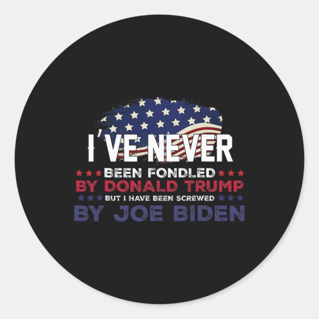 Never Been Fondled By Donald Trump But Screwed By  Classic Round Sticker (Front)