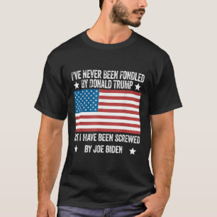 Never Been Fondled By Donald Trump But Screwed By T-Shirt