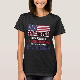 Never Been Fondled By Donald Trump But Screwed By T-Shirt