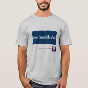 "Never been rickrolled" tee shirt