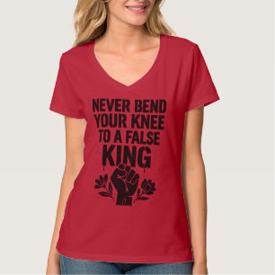  Never Bend Your Knee to a False King T-Shirt