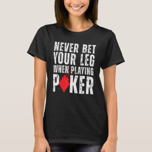 Never Bet Your Leg When Playing Poker Amputation Q T-Shirt