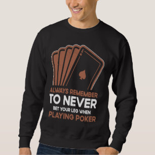Never Bet Your Leg When Playing Poker Card Game Ca Sweatshirt